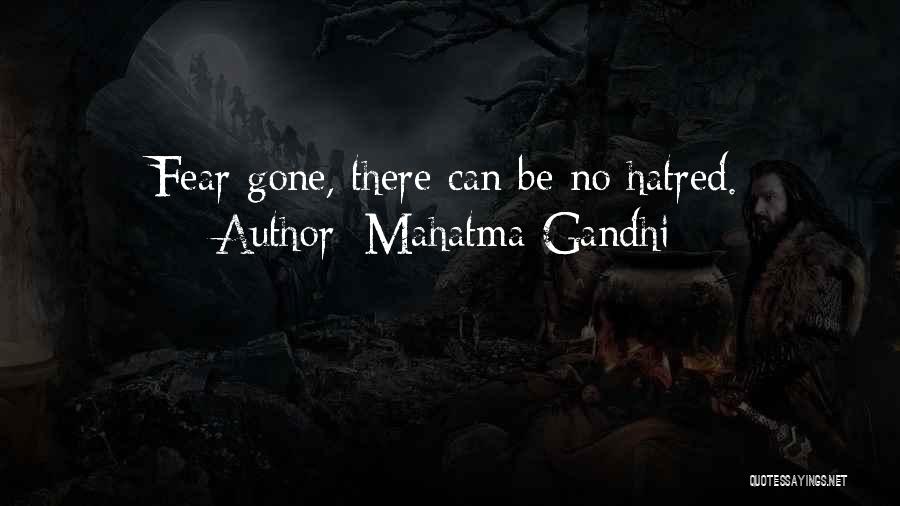 Mahatma Gandhi Quotes: Fear Gone, There Can Be No Hatred.
