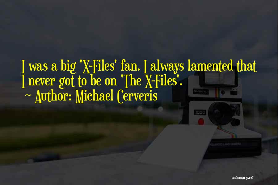 Michael Cerveris Quotes: I Was A Big 'x-files' Fan. I Always Lamented That I Never Got To Be On 'the X-files'.
