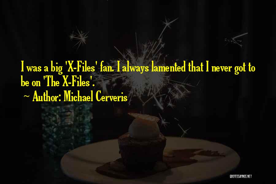 Michael Cerveris Quotes: I Was A Big 'x-files' Fan. I Always Lamented That I Never Got To Be On 'the X-files'.