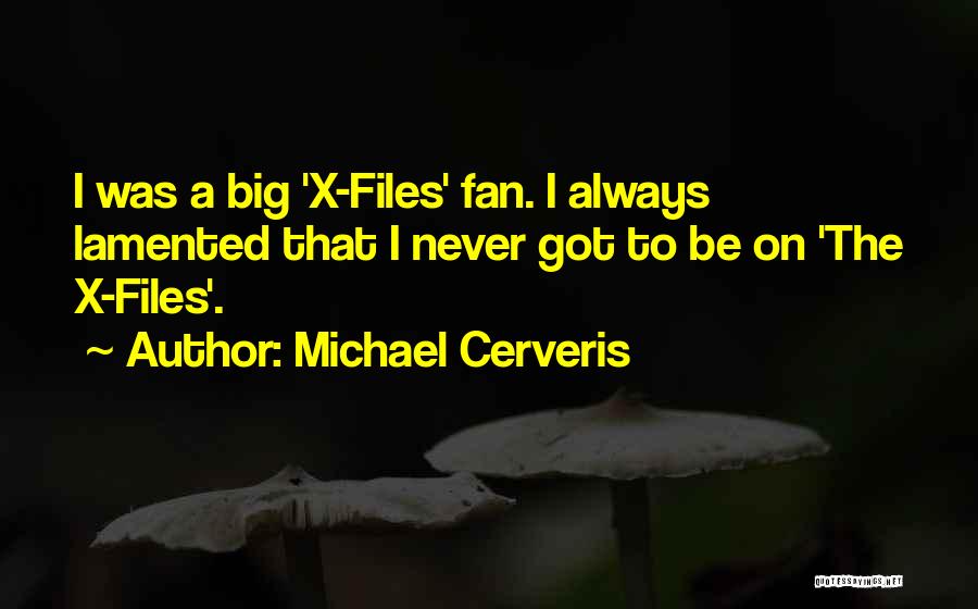 Michael Cerveris Quotes: I Was A Big 'x-files' Fan. I Always Lamented That I Never Got To Be On 'the X-files'.