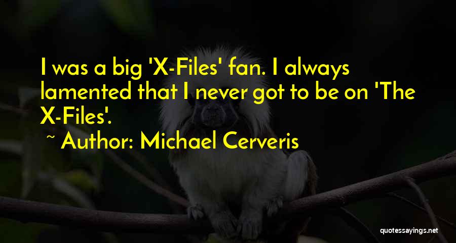 Michael Cerveris Quotes: I Was A Big 'x-files' Fan. I Always Lamented That I Never Got To Be On 'the X-files'.