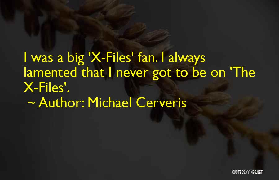 Michael Cerveris Quotes: I Was A Big 'x-files' Fan. I Always Lamented That I Never Got To Be On 'the X-files'.