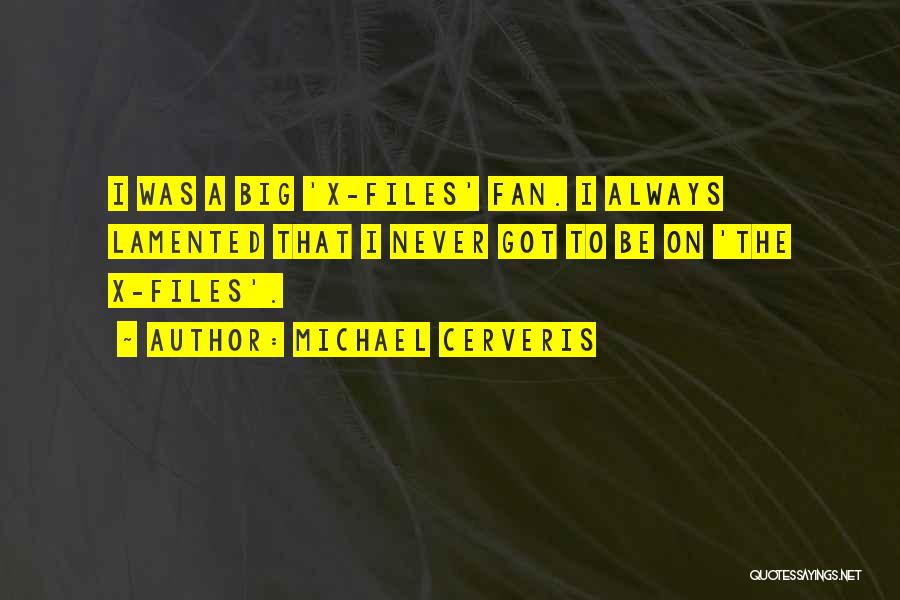 Michael Cerveris Quotes: I Was A Big 'x-files' Fan. I Always Lamented That I Never Got To Be On 'the X-files'.