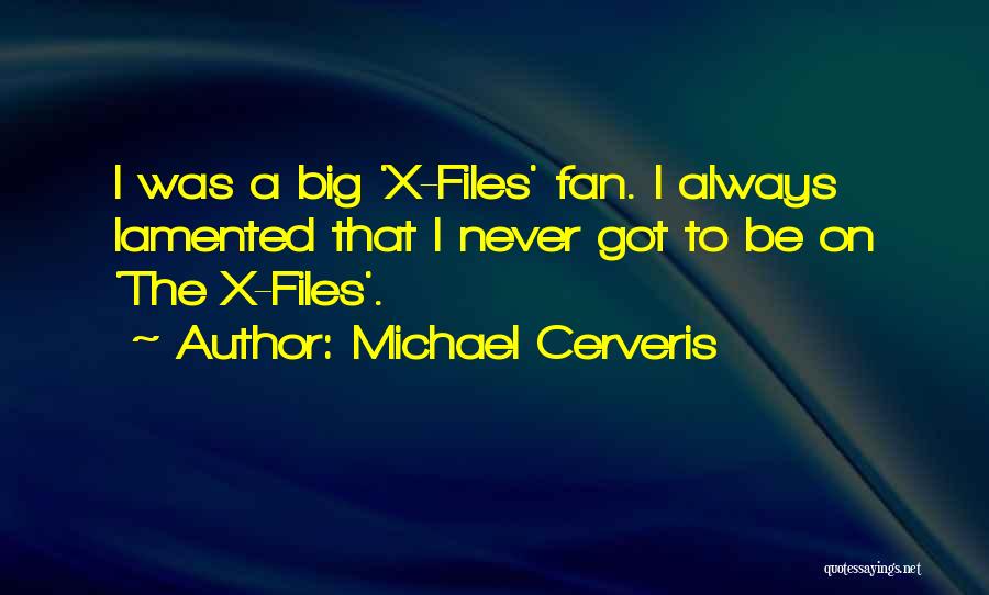 Michael Cerveris Quotes: I Was A Big 'x-files' Fan. I Always Lamented That I Never Got To Be On 'the X-files'.