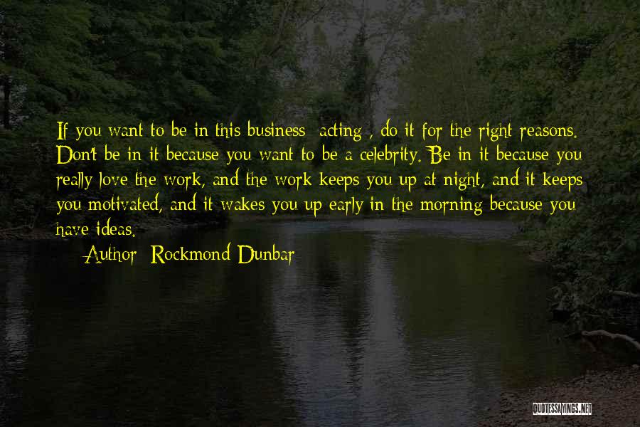 Rockmond Dunbar Quotes: If You Want To Be In This Business [acting], Do It For The Right Reasons. Don't Be In It Because