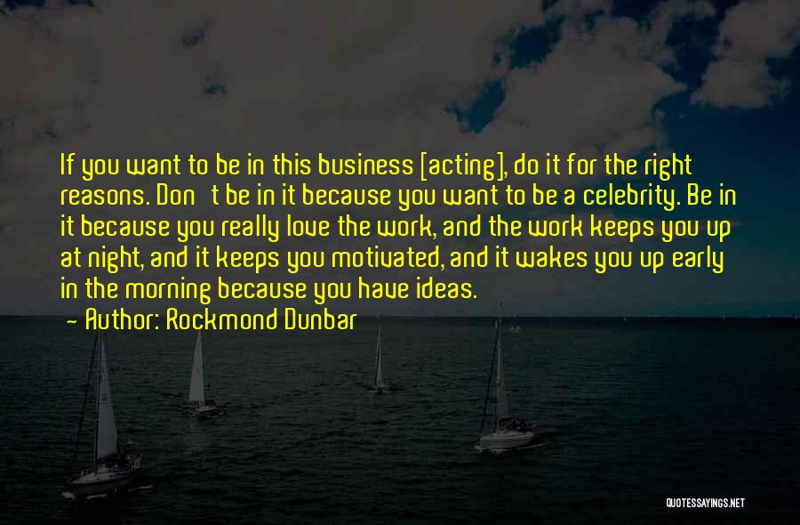 Rockmond Dunbar Quotes: If You Want To Be In This Business [acting], Do It For The Right Reasons. Don't Be In It Because