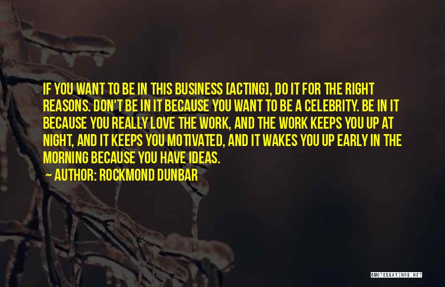 Rockmond Dunbar Quotes: If You Want To Be In This Business [acting], Do It For The Right Reasons. Don't Be In It Because