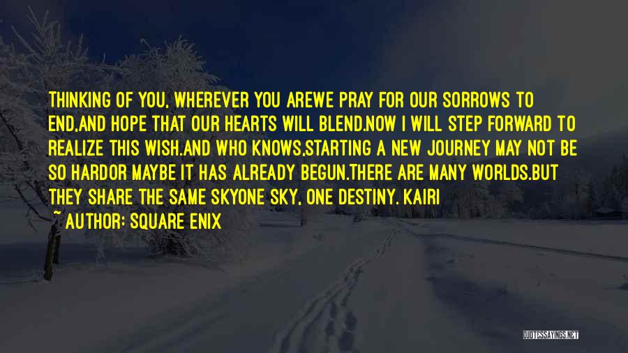 Square Enix Quotes: Thinking Of You, Wherever You Arewe Pray For Our Sorrows To End,and Hope That Our Hearts Will Blend.now I Will