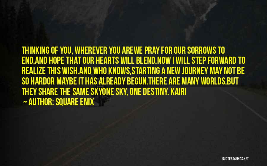 Square Enix Quotes: Thinking Of You, Wherever You Arewe Pray For Our Sorrows To End,and Hope That Our Hearts Will Blend.now I Will