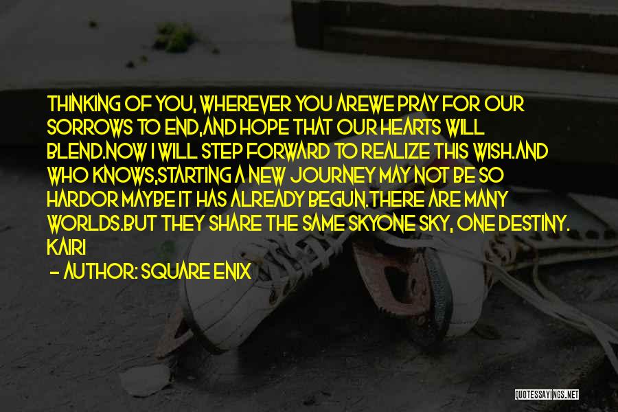 Square Enix Quotes: Thinking Of You, Wherever You Arewe Pray For Our Sorrows To End,and Hope That Our Hearts Will Blend.now I Will