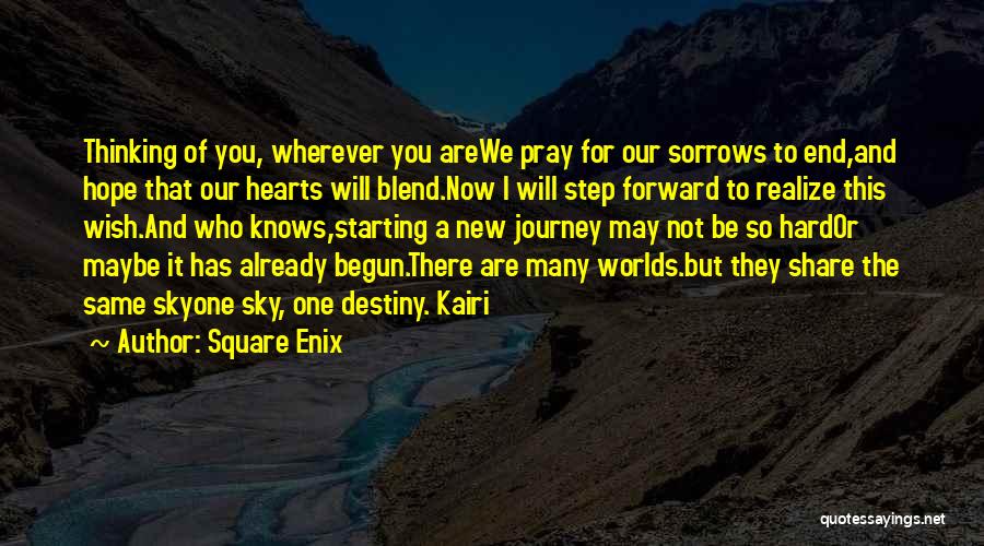 Square Enix Quotes: Thinking Of You, Wherever You Arewe Pray For Our Sorrows To End,and Hope That Our Hearts Will Blend.now I Will