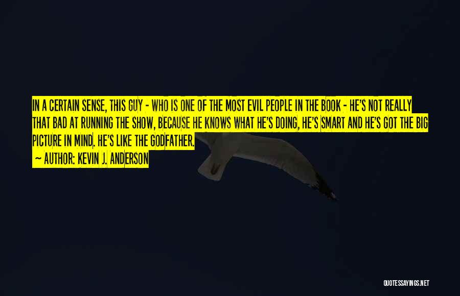 Kevin J. Anderson Quotes: In A Certain Sense, This Guy - Who Is One Of The Most Evil People In The Book - He's
