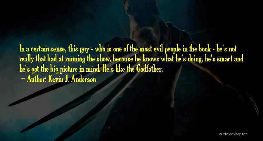 Kevin J. Anderson Quotes: In A Certain Sense, This Guy - Who Is One Of The Most Evil People In The Book - He's