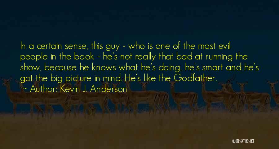 Kevin J. Anderson Quotes: In A Certain Sense, This Guy - Who Is One Of The Most Evil People In The Book - He's