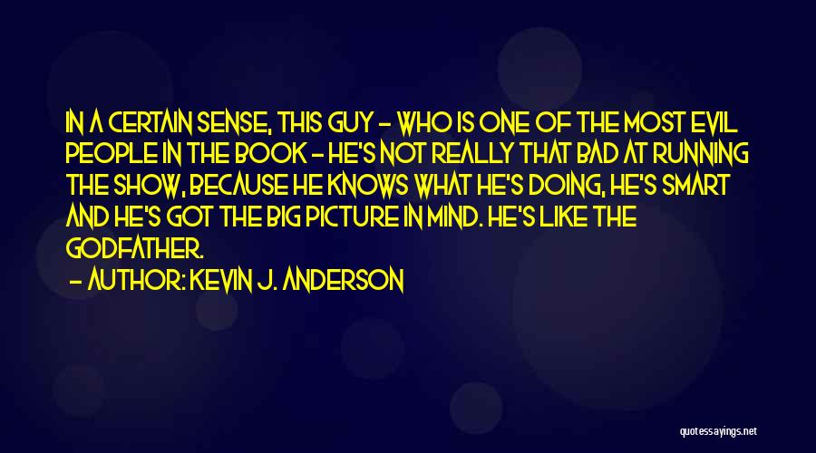 Kevin J. Anderson Quotes: In A Certain Sense, This Guy - Who Is One Of The Most Evil People In The Book - He's