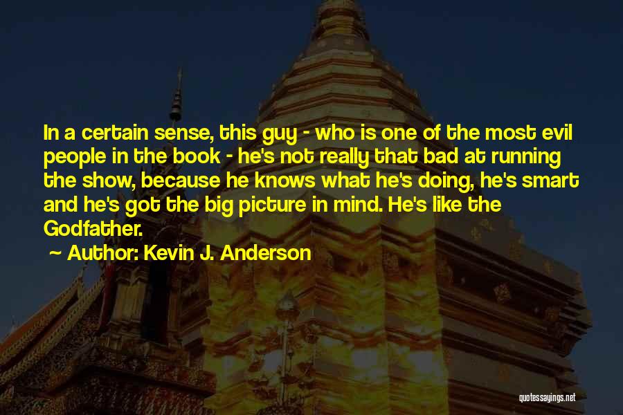 Kevin J. Anderson Quotes: In A Certain Sense, This Guy - Who Is One Of The Most Evil People In The Book - He's