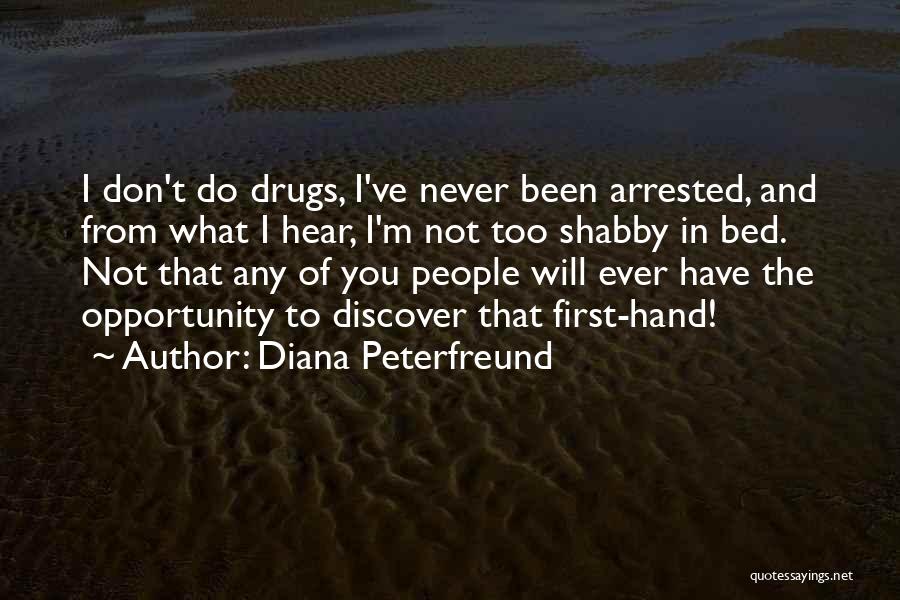Diana Peterfreund Quotes: I Don't Do Drugs, I've Never Been Arrested, And From What I Hear, I'm Not Too Shabby In Bed. Not