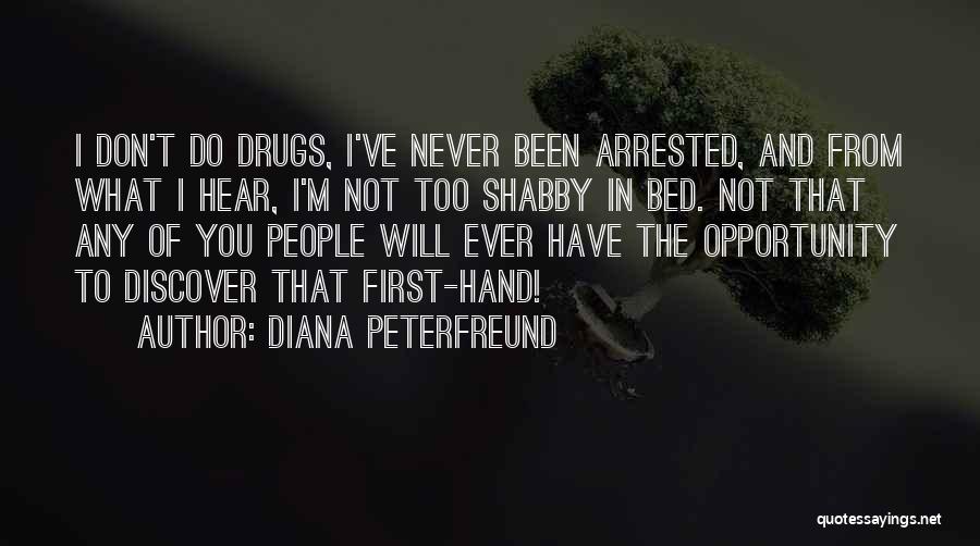 Diana Peterfreund Quotes: I Don't Do Drugs, I've Never Been Arrested, And From What I Hear, I'm Not Too Shabby In Bed. Not