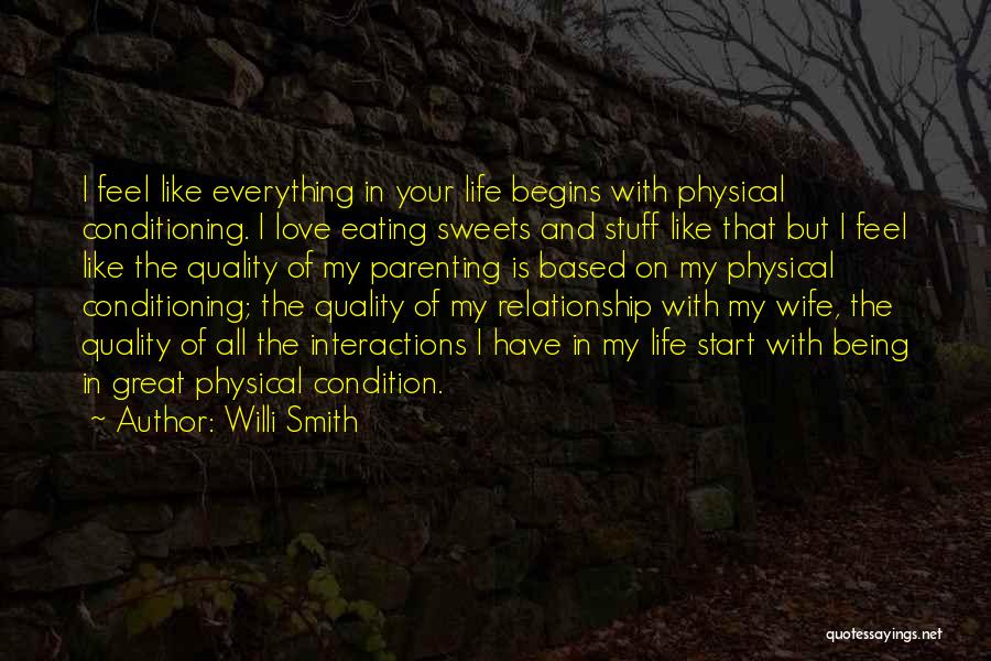 Willi Smith Quotes: I Feel Like Everything In Your Life Begins With Physical Conditioning. I Love Eating Sweets And Stuff Like That But