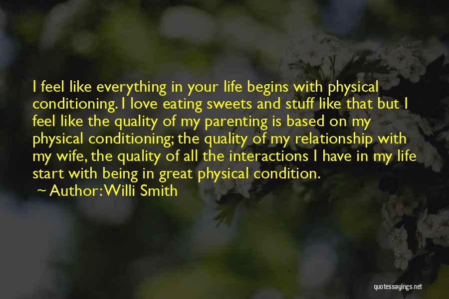 Willi Smith Quotes: I Feel Like Everything In Your Life Begins With Physical Conditioning. I Love Eating Sweets And Stuff Like That But