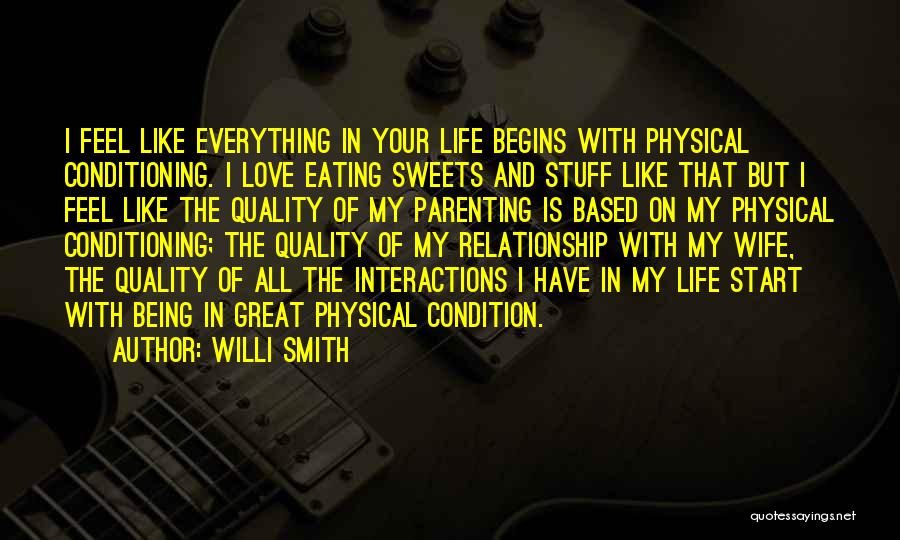 Willi Smith Quotes: I Feel Like Everything In Your Life Begins With Physical Conditioning. I Love Eating Sweets And Stuff Like That But