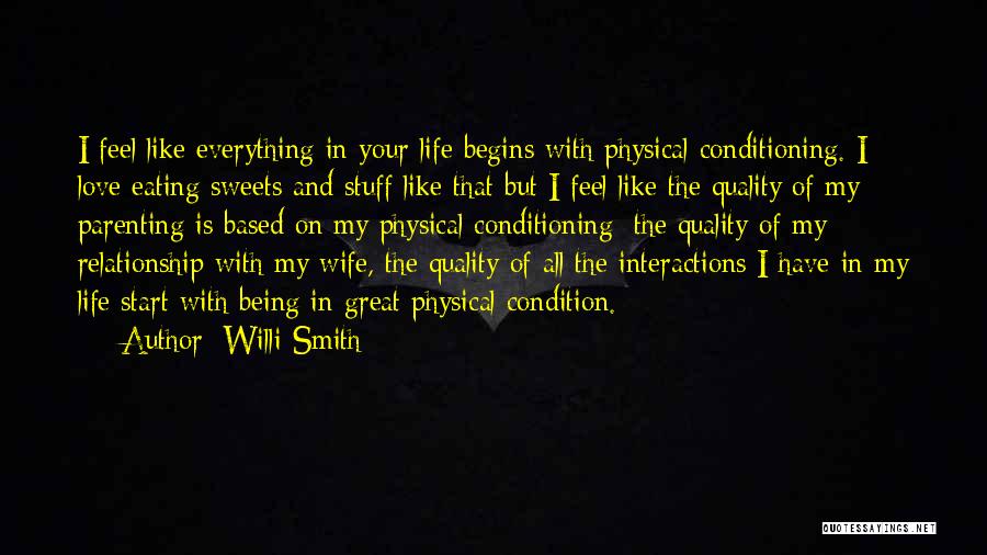 Willi Smith Quotes: I Feel Like Everything In Your Life Begins With Physical Conditioning. I Love Eating Sweets And Stuff Like That But