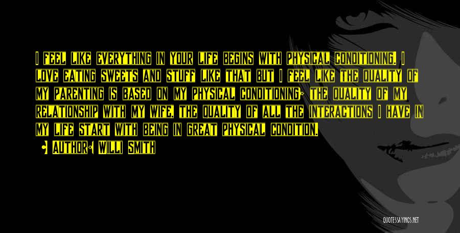 Willi Smith Quotes: I Feel Like Everything In Your Life Begins With Physical Conditioning. I Love Eating Sweets And Stuff Like That But