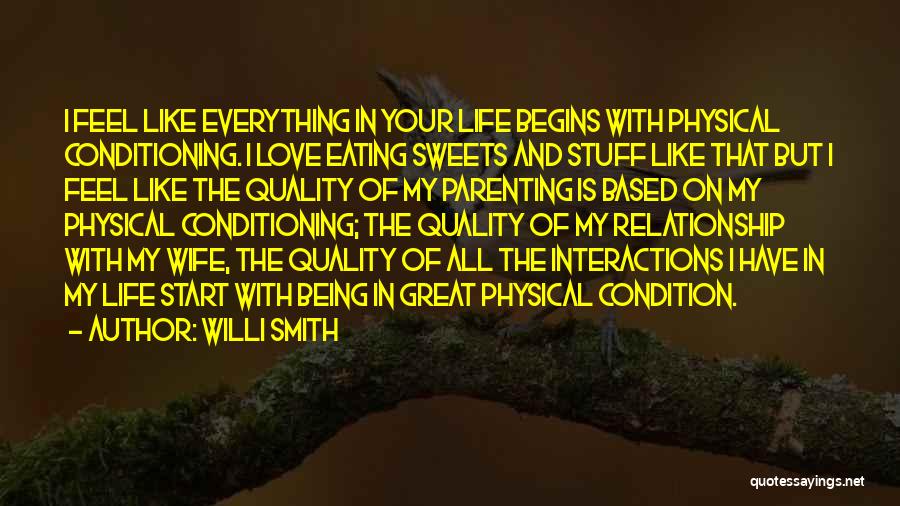 Willi Smith Quotes: I Feel Like Everything In Your Life Begins With Physical Conditioning. I Love Eating Sweets And Stuff Like That But