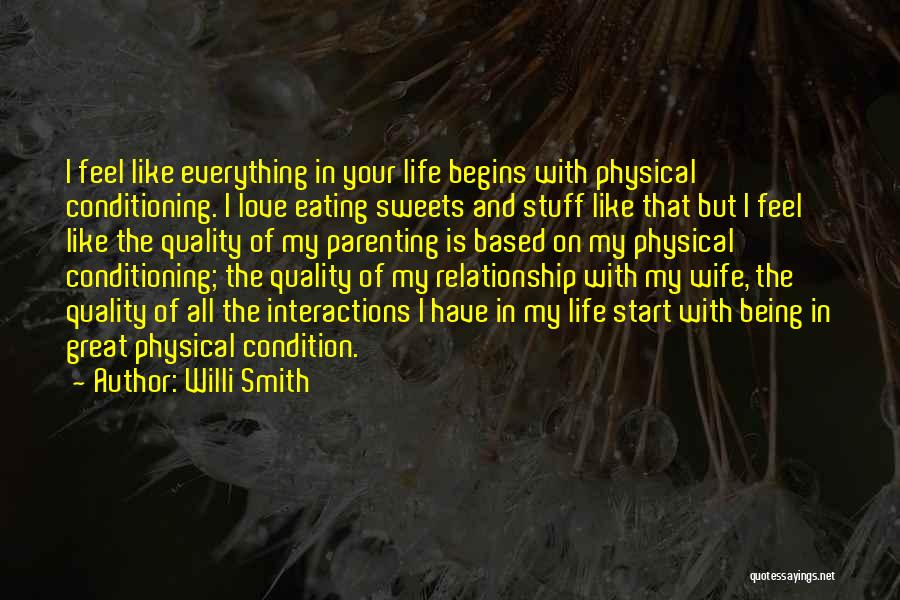 Willi Smith Quotes: I Feel Like Everything In Your Life Begins With Physical Conditioning. I Love Eating Sweets And Stuff Like That But