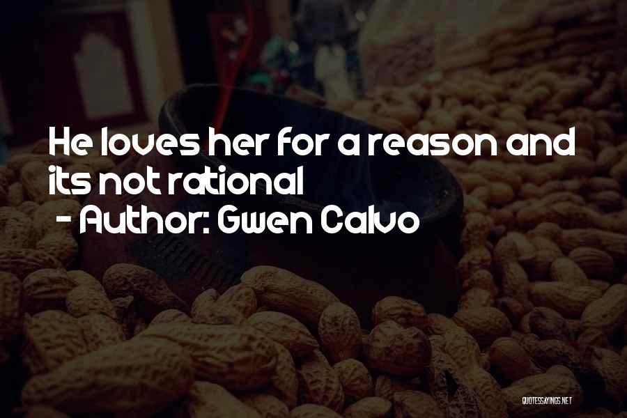 Gwen Calvo Quotes: He Loves Her For A Reason And Its Not Rational