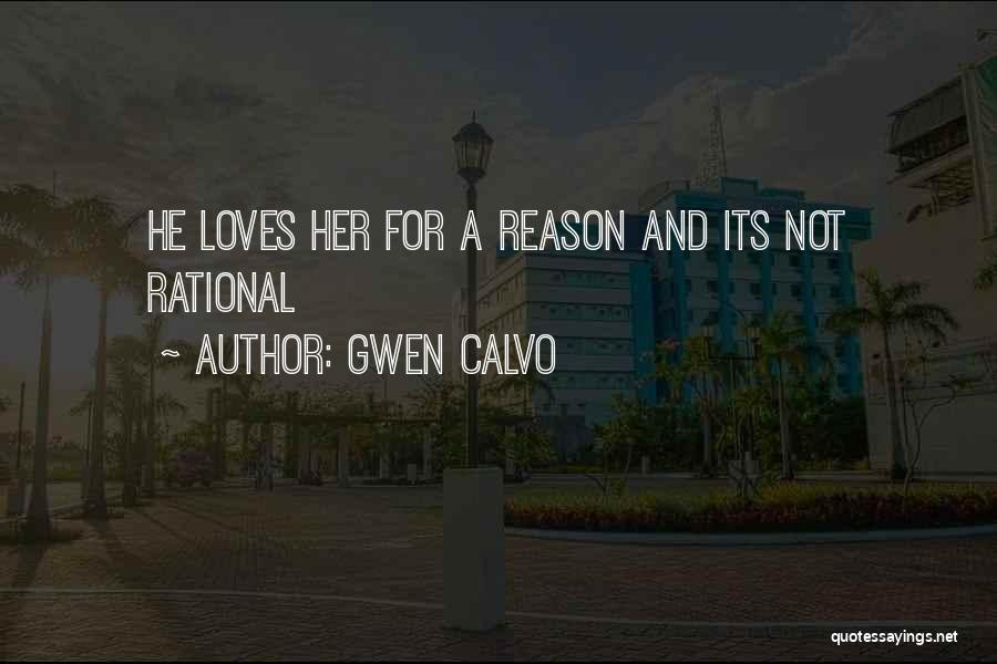 Gwen Calvo Quotes: He Loves Her For A Reason And Its Not Rational