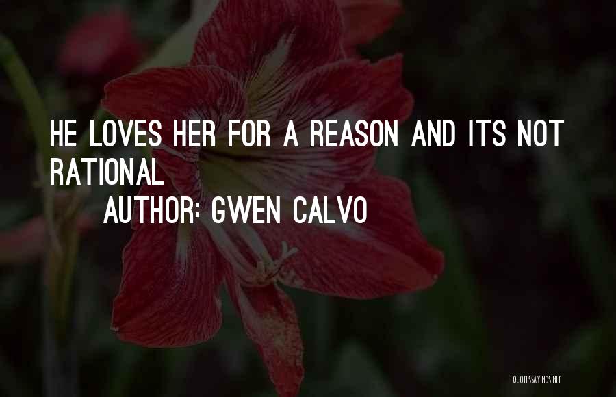 Gwen Calvo Quotes: He Loves Her For A Reason And Its Not Rational