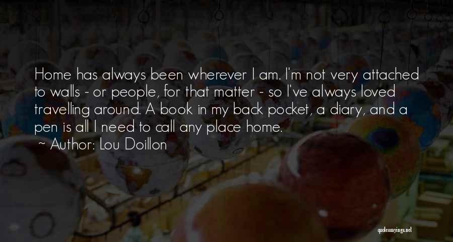 Lou Doillon Quotes: Home Has Always Been Wherever I Am. I'm Not Very Attached To Walls - Or People, For That Matter -