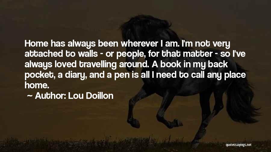 Lou Doillon Quotes: Home Has Always Been Wherever I Am. I'm Not Very Attached To Walls - Or People, For That Matter -