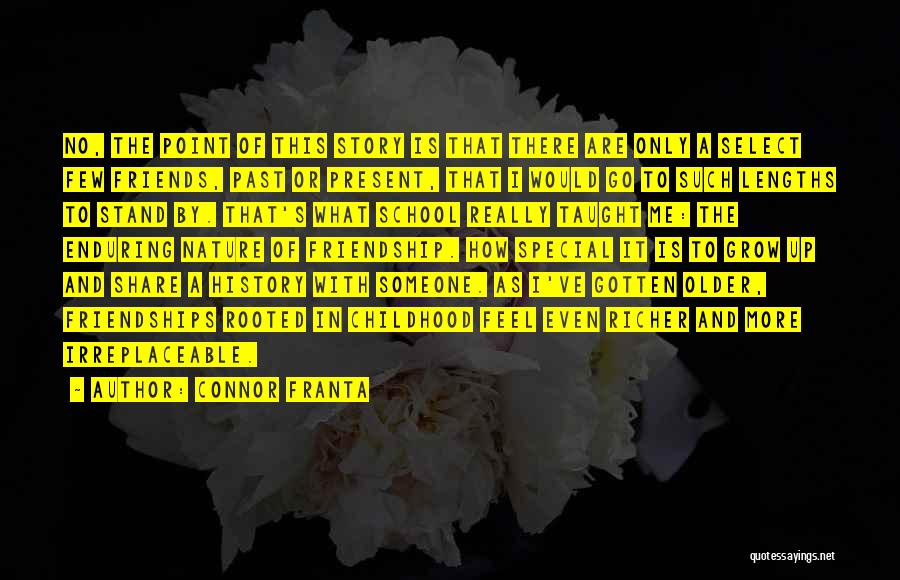 Connor Franta Quotes: No, The Point Of This Story Is That There Are Only A Select Few Friends, Past Or Present, That I