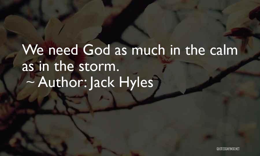 Jack Hyles Quotes: We Need God As Much In The Calm As In The Storm.