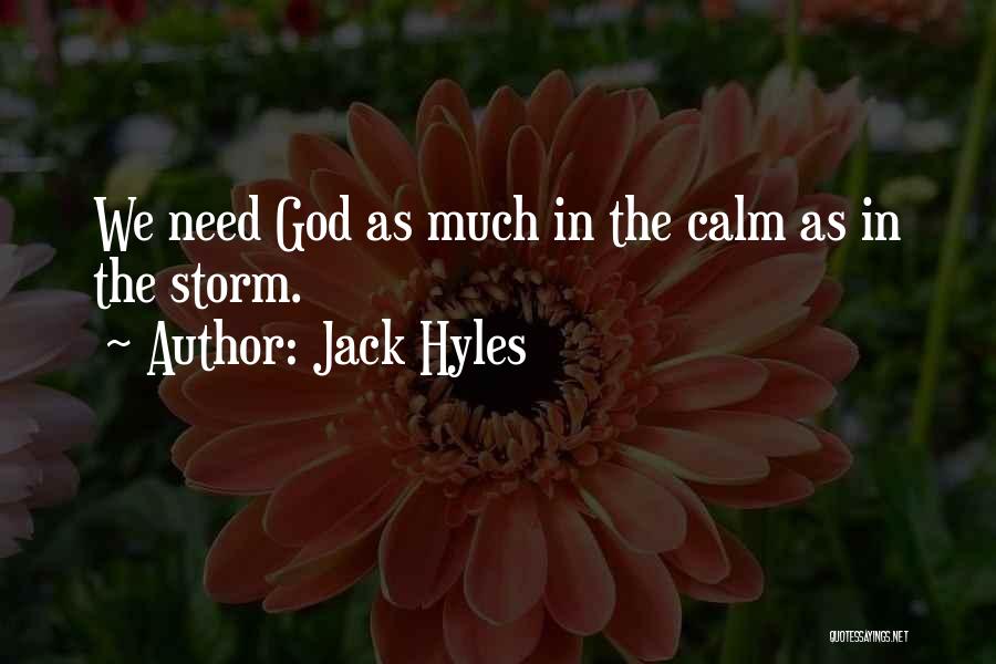 Jack Hyles Quotes: We Need God As Much In The Calm As In The Storm.