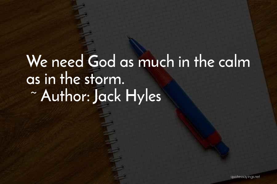 Jack Hyles Quotes: We Need God As Much In The Calm As In The Storm.