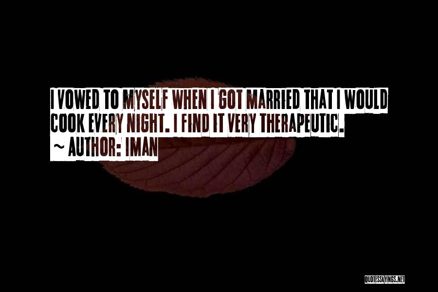 Iman Quotes: I Vowed To Myself When I Got Married That I Would Cook Every Night. I Find It Very Therapeutic.