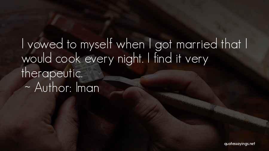 Iman Quotes: I Vowed To Myself When I Got Married That I Would Cook Every Night. I Find It Very Therapeutic.