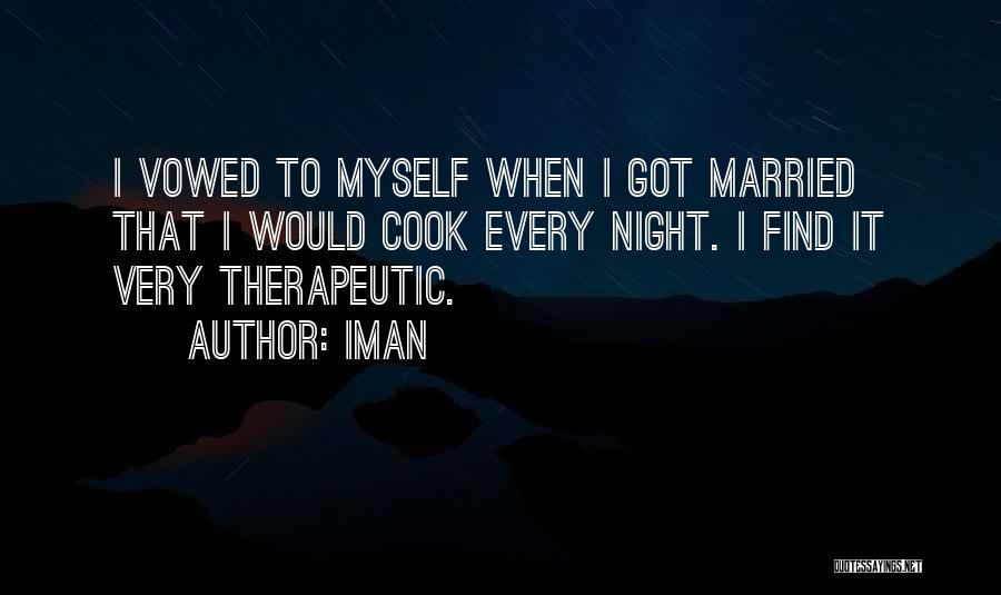 Iman Quotes: I Vowed To Myself When I Got Married That I Would Cook Every Night. I Find It Very Therapeutic.