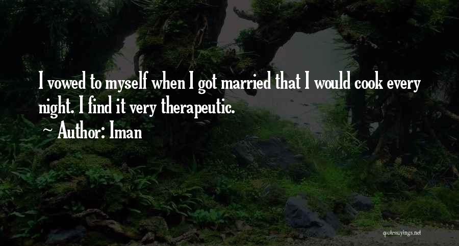 Iman Quotes: I Vowed To Myself When I Got Married That I Would Cook Every Night. I Find It Very Therapeutic.