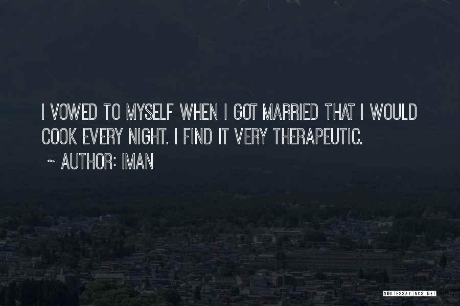 Iman Quotes: I Vowed To Myself When I Got Married That I Would Cook Every Night. I Find It Very Therapeutic.