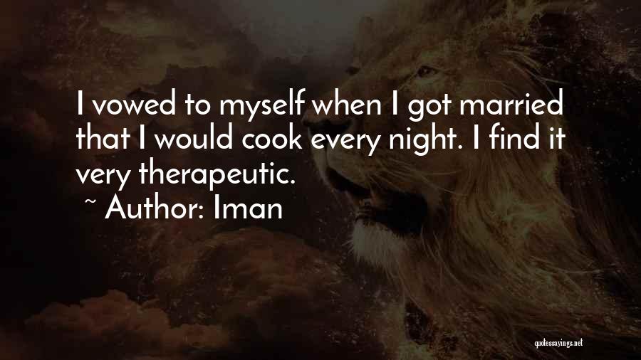 Iman Quotes: I Vowed To Myself When I Got Married That I Would Cook Every Night. I Find It Very Therapeutic.