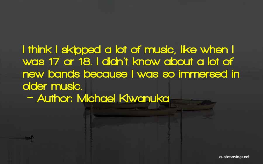 18 And Older Quotes By Michael Kiwanuka