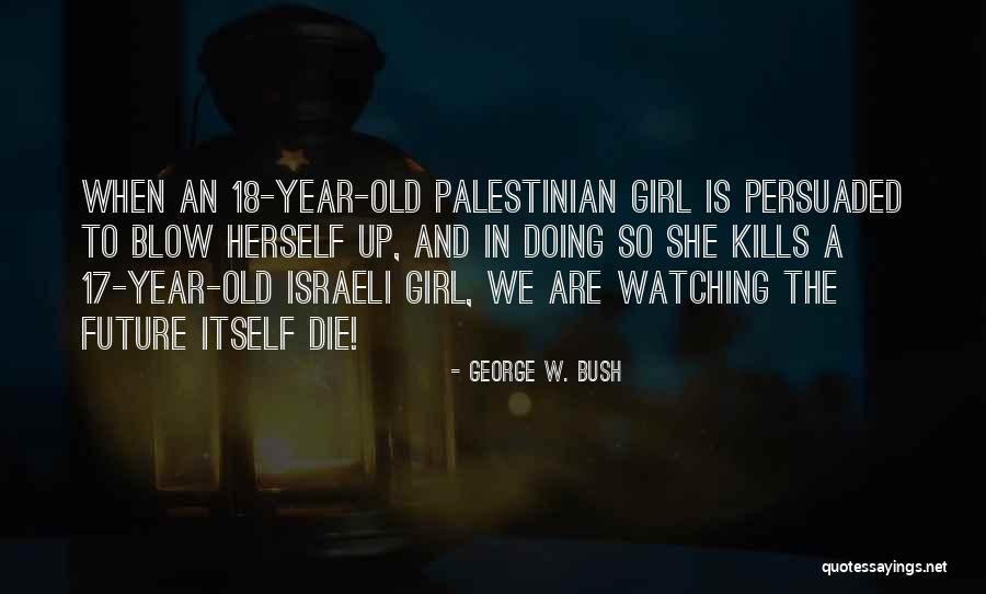 18 Years Old Girl Quotes By George W. Bush 18 Years Old Girl Quotes By George W. Bush