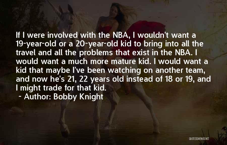 18 Years Old Quotes By Bobby Knight