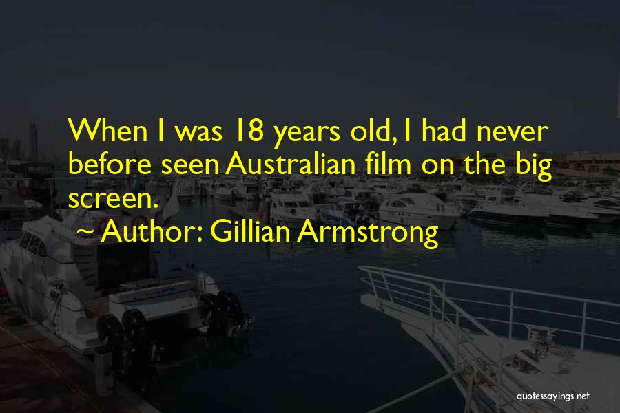 18 Years Old Quotes By Gillian Armstrong