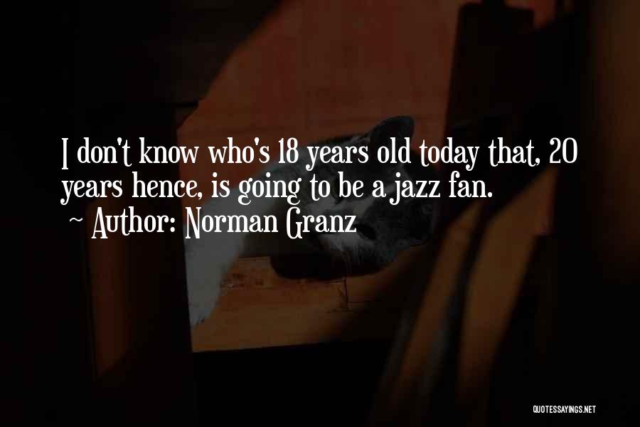 18 Years Old Quotes By Norman Granz