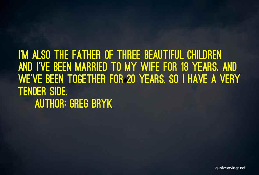 18 Years Together Quotes By Greg Bryk